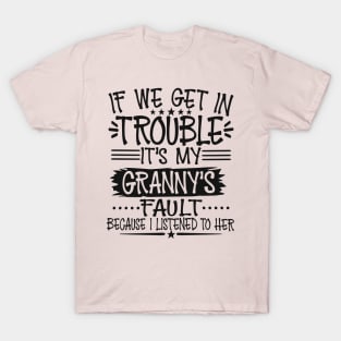 If We Get In Trouble It's My Granny's Fault T-Shirt